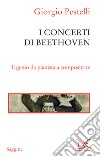 I concerti di Beethoven: Il genio da pianista a compositore. E-book. Formato EPUB ebook di Giorgio Pestelli