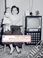 Specchi infiniti: Storia dei media in Italia dal dopoguerra ad oggi. E-book. Formato EPUB ebook