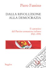 Dalla rivoluzione alla democrazia: Il cammino del Partito comunista italiano  (1921-1991). E-book. Formato EPUB