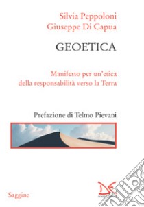 Geoetica: Manifesto per un’etica della responsabilità verso la Terra. E-book. Formato EPUB ebook di Silvia Peppoloni