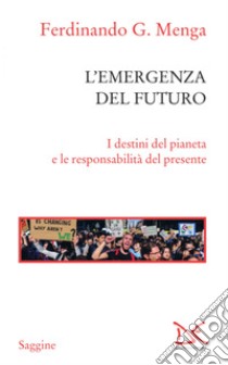 L'emergenza del futuro: I destini del pianeta e le responsabilità del presente. E-book. Formato EPUB ebook di Ferdinando G. Menga