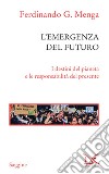 L'emergenza del futuro: I destini del pianeta e le responsabilità del presente. E-book. Formato EPUB ebook di Ferdinando G. Menga