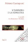 L'Infinito e la Ginestra: Leopardi tra disincanto e illusione. E-book. Formato EPUB ebook