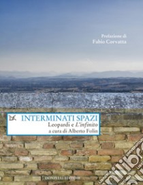 Interminati spazi: Leopardi e L’infinito a cura di Alberto Folin. E-book. Formato EPUB ebook di Alberto Folin