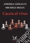 Caccia al virus. E-book. Formato EPUB ebook di Andrea Crisanti