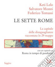 Le sette Rome: La capitale delle disuguaglianze raccontata in 29 mappe. E-book. Formato EPUB ebook di Keti Lelo