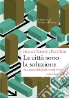 Le città sono la soluzione: Un viaggio nell’Italia dei comuni innovativi. E-book. Formato EPUB ebook