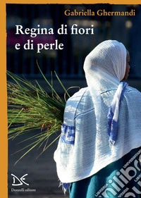 Regina di fiori e di perle. E-book. Formato EPUB ebook