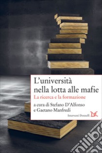 L’università nella lotta alle mafie: La ricerca e la formazione. E-book. Formato EPUB ebook di Stefano D’Alfonso