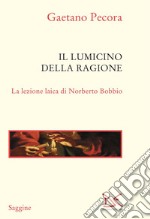 Il lumicino della ragione: La lezione laica di Norberto Bobbio. E-book. Formato EPUB ebook