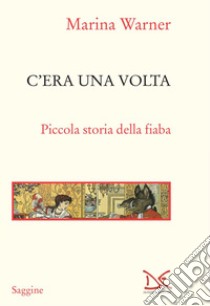 C'era una volta: Piccola storia della fiaba. E-book. Formato EPUB ebook di Marina Warner