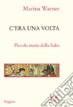 C'era una volta: Piccola storia della fiaba. E-book. Formato EPUB ebook