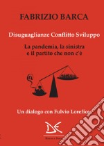 Disuguaglianze Conflitto Sviluppo: La pandemia, la sinistra e il partito che non c’è. E-book. Formato EPUB ebook