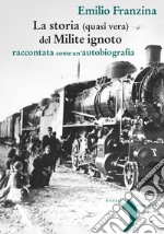 La storia (quasi vera) del Milite ignoto: raccontata come un’autobiografia. E-book. Formato EPUB ebook