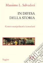 In difesa della storia: Contro manipolatori e iconoclasti. E-book. Formato EPUB ebook