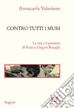 Contro tutti i muri: La vita e il pensiero di Franca Ongaro Basaglia. E-book. Formato EPUB ebook