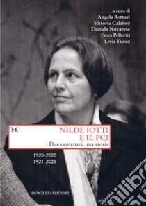 Nilde Iotti e il Pci: Due centenari, una storia 1920-2020 1921-2021. E-book. Formato EPUB ebook di Angela Bottari