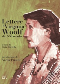 Lettere a Virginia Woolf dal XXI secolo. E-book. Formato EPUB ebook di Licia Martella