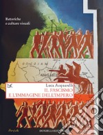 Il fascismo e l'immagine dell'impero: Retoriche e culture visuali. E-book. Formato EPUB ebook