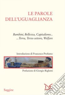 Le parole dell'uguaglianza: Bambini, Bellezza, Capitalismo... Terra, Terzo settore, Welfare. E-book. Formato EPUB ebook di Aa.VV.