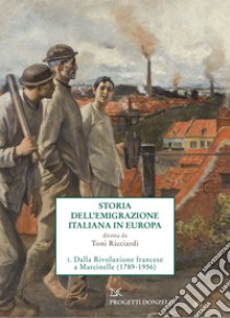 Storia dell'emigrazione italiana in Europa: 1. Dalla Rivoluzione francese a Marcinelle (1789-1956). E-book. Formato EPUB ebook di Toni Ricciardi