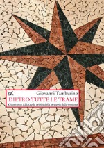 Dietro tutte le trame: Gianfranco Alliata e le origini della strategia della tensione. E-book. Formato EPUB ebook