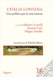 L'Italia lontana: Una politica per le aree interne. E-book. Formato EPUB ebook di Sabrina Lucatelli