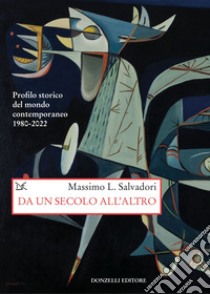 Da un secolo all'altro: Profilo storico del mondo contemporaneo 1980-2022. E-book. Formato EPUB ebook di Massimo L. Salvadori