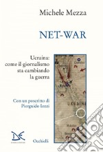 Net-war: Ucraina: come il giornalismo sta cambiando la guerra. E-book. Formato EPUB ebook