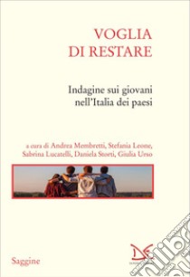 Voglia di restare: Indagine sui giovani nell’Italia dei paesi. E-book. Formato EPUB ebook di Andrea Membretti