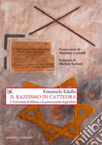 Il razzismo in cattedra: L’Università di Milano e la persecuzione degli ebrei. E-book. Formato EPUB ebook di Emanuele Edallo