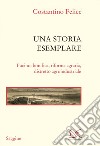 Una storia esemplare: Fucino: bonifica, riforma agraria, distretto agroindustriale. E-book. Formato EPUB ebook di Costantino Felice