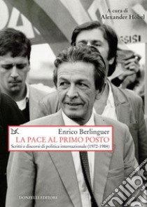 La pace al primo posto: Scritti e discorsi di politica internazionale (1972-1984). E-book. Formato EPUB ebook di Enrico Berlinguer