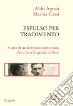 Espulso per tradimento: Storia di un detenuto comunista che chiese la grazia al duce. E-book. Formato EPUB ebook