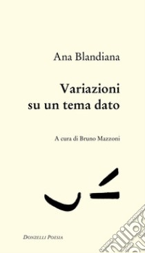 Variazioni su un tema dato. E-book. Formato EPUB ebook di Ana Blandiana