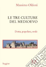 Le tre culture del Medioevo: Dotta, popolare, orale. E-book. Formato EPUB ebook