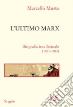 L'ultimo Marx: Biografia intellettuale (1881-1883). E-book. Formato EPUB ebook