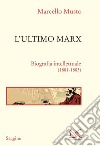L'ultimo Marx: Biografia intellettuale (1881-1883). E-book. Formato EPUB ebook