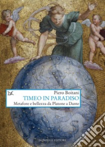 Timeo in Paradiso: Metafore e bellezza da Platone a Dante. E-book. Formato EPUB ebook di Piero Boitani