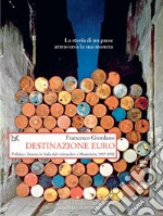 Destinazione euro: Politica e finanza in Italia dal «miracolo» a Maastricht, 1957-1992. E-book. Formato EPUB ebook