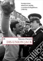 Dis-union Jack: Immigrazione, minoranze etniche e razzismo in Inghilterra (1945-90). E-book. Formato EPUB ebook