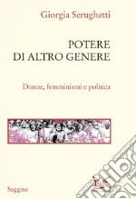 Potere di altro genere: Donne, femminismi e politica. E-book. Formato EPUB ebook