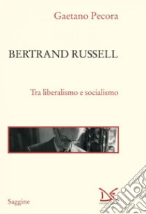 Bertrand Russell: Tra liberalismo e socialismo. E-book. Formato EPUB ebook di Gaetano Pecora