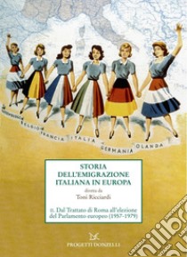 Storia dell'emigrazione italiana in Europa: II. Dal Trattato di Roma all’elezione del Parlamento europeo (1957-1979). E-book. Formato EPUB ebook di Toni Ricciardi