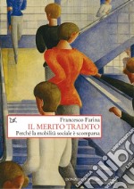 Il merito tradito: Perché la mobilità sociale è scomparsa. E-book. Formato EPUB ebook