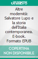 Altre modernità: Salvatore Lupo e la storia dell’Italia contemporanea. E-book. Formato EPUB ebook