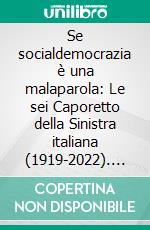 Se socialdemocrazia è una malaparola: Le sei Caporetto della Sinistra italiana (1919-2022). E-book. Formato EPUB ebook