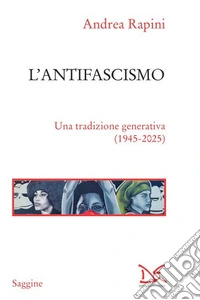 L'antifascismo: Una tradizione generativa (1945-2025). E-book. Formato EPUB ebook