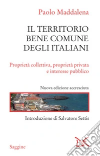 Il territorio bene comune degli italiani: Proprietà collettiva, proprietà privata e interesse pubblico. E-book. Formato EPUB ebook