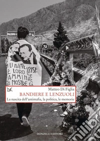 Bandiere e lenzuoli: La nascita dell’antimafia, la politica, le memorie. E-book. Formato EPUB ebook